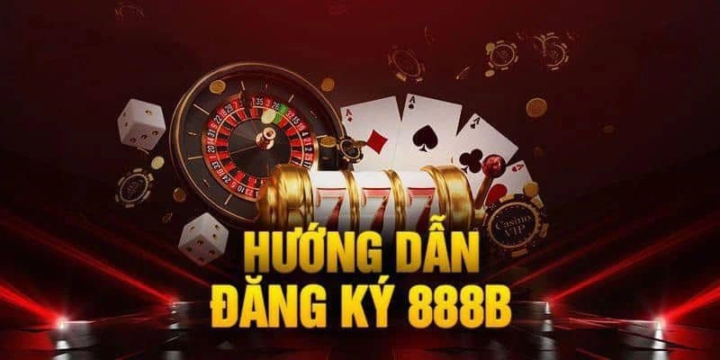 Cách Đăng Ký 888B Chi Tiết, Mới Nhất Cho Tân Thủ