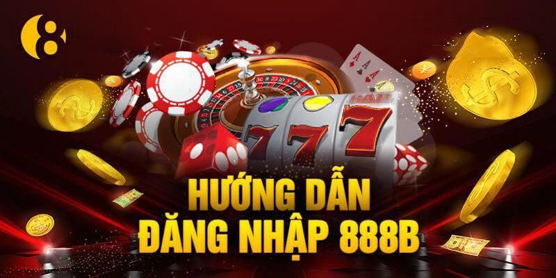 Hướng Dẫn Đăng Nhập 888B Chi Tiết Nhất Cho Tân Thủ 