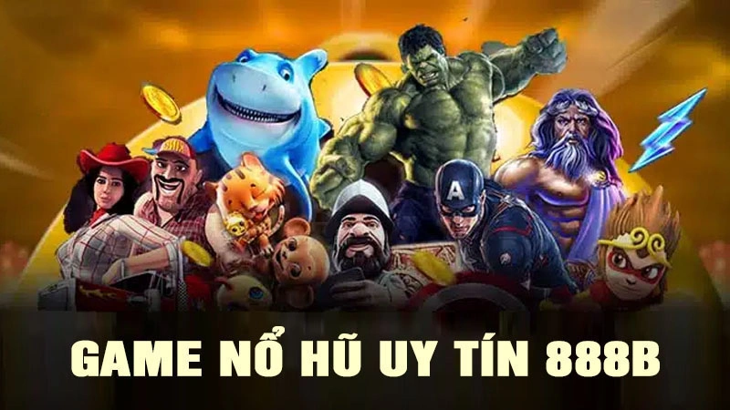 Game Nổ hũ Uy Tín 888B - Hướng Dẫn Cá Cược Chi Tiết