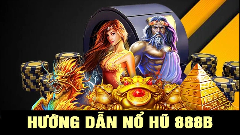 Hướng Dẫn Nổ Hũ 888B Chuẩn Như Cao Thủ Chuyên Nghiệp