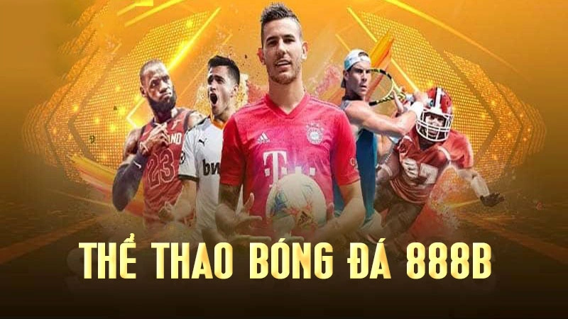 Thể Thao Bóng Đá 888B: Hướng Dẫn Chi Tiết Và Kinh Nghiệm Cá Cược